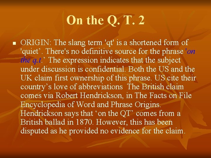 On the Q. T. 2 n ORIGIN: The slang term 'qt' is a shortened