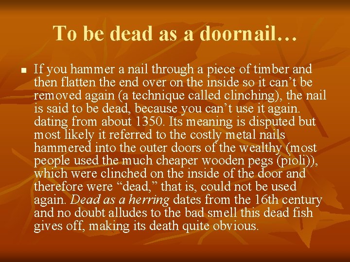 To be dead as a doornail… n If you hammer a nail through a