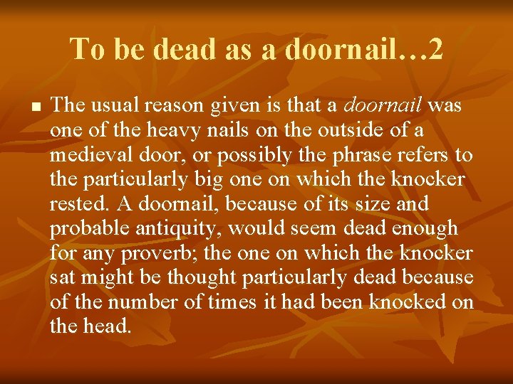 To be dead as a doornail… 2 n The usual reason given is that