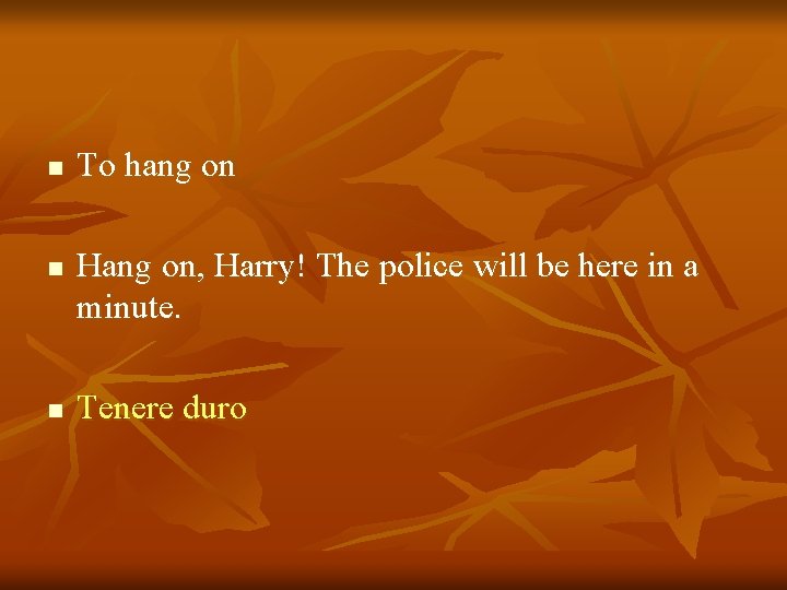 n n n To hang on Hang on, Harry! The police will be here