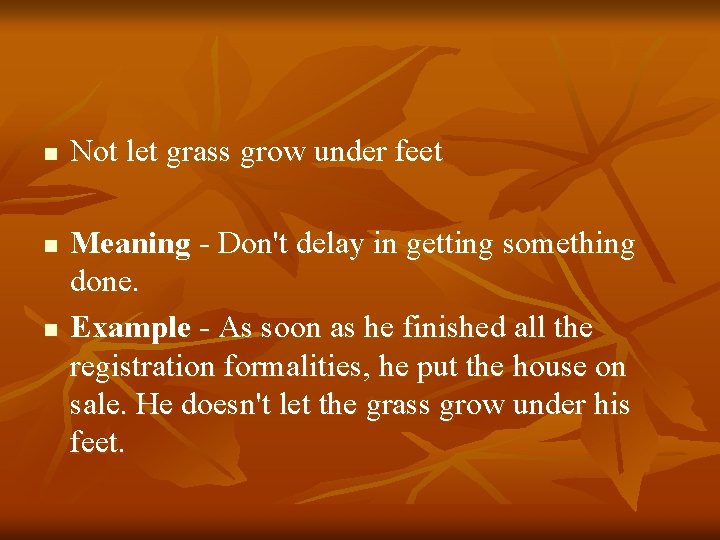 n n n Not let grass grow under feet Meaning - Don't delay in