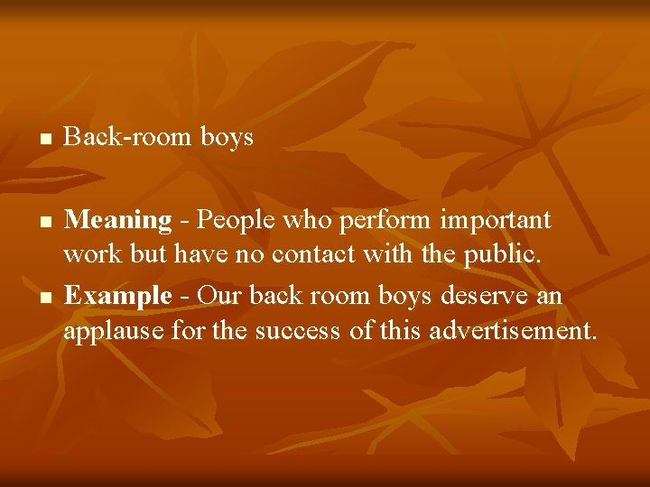 n n n Back-room boys Meaning - People who perform important work but have