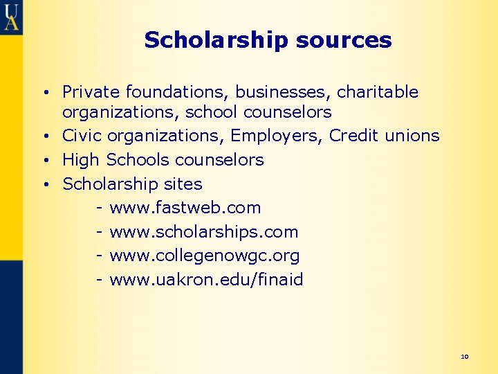 Scholarship sources • Private foundations, businesses, charitable organizations, school counselors • Civic organizations, Employers,