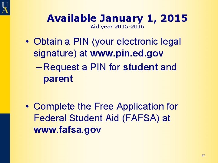 Available January 1, 2015 Aid year 2015 -2016 • Obtain a PIN (your electronic