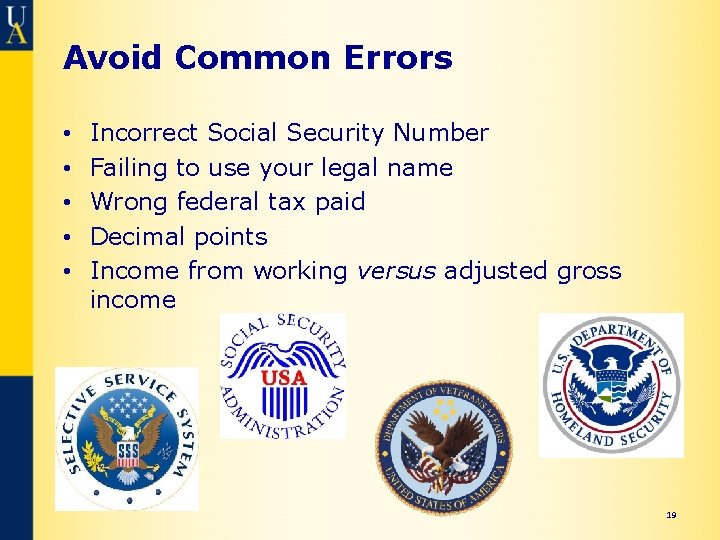 Avoid Common Errors • • • Incorrect Social Security Number Failing to use your