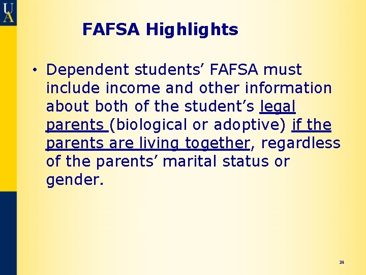 FAFSA Highlights • Dependent students’ FAFSA must include income and other information about both
