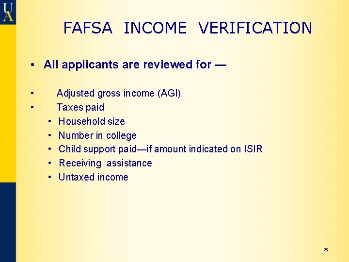 FAFSA INCOME VERIFICATION • All applicants are reviewed for — • • Adjusted gross