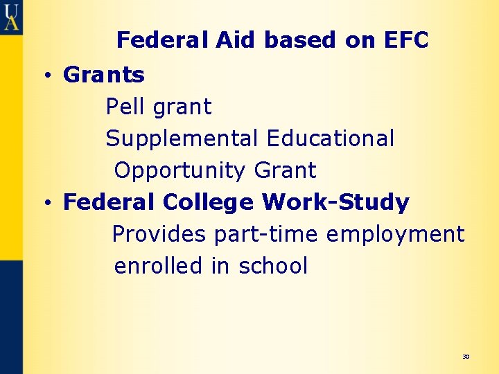 Federal Aid based on EFC • Grants Pell grant Supplemental Educational Opportunity Grant •