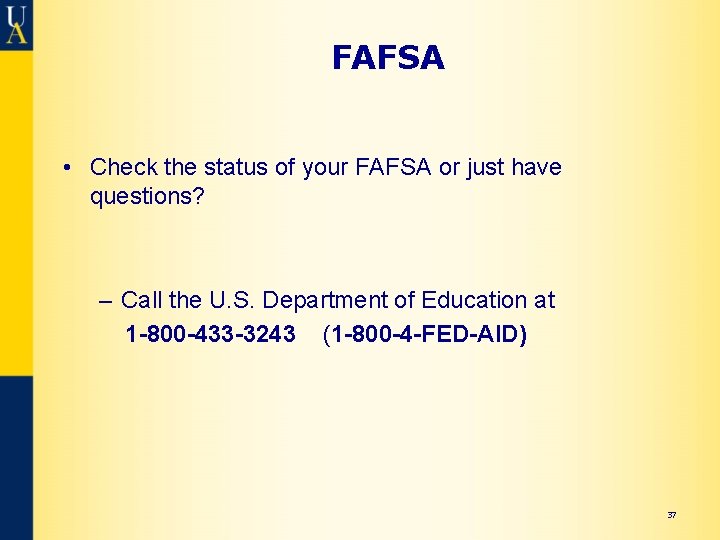 FAFSA • Check the status of your FAFSA or just have questions? – Call