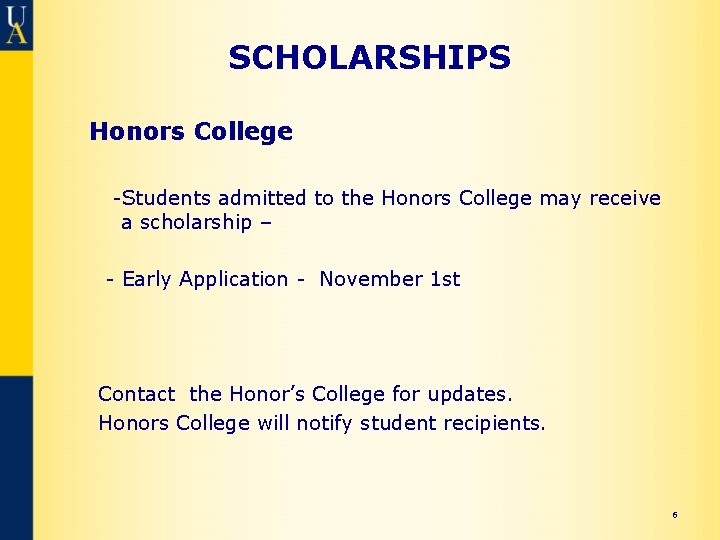 SCHOLARSHIPS Honors College -Students admitted to the Honors College may receive a scholarship –