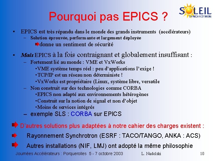 Pourquoi pas EPICS ? • EPICS est très répandu dans le monde des grands