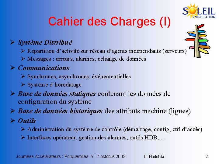 Cahier des Charges (I) Ø Système Distribué Ø Répartition d’activité sur réseau d’agents indépendants