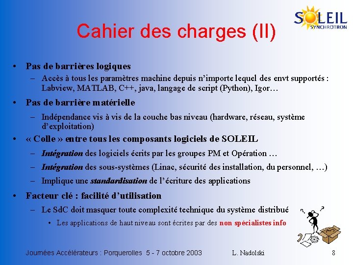 Cahier des charges (II) • Pas de barrières logiques – Accès à tous les