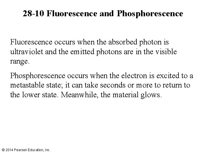 28 -10 Fluorescence and Phosphorescence Fluorescence occurs when the absorbed photon is ultraviolet and