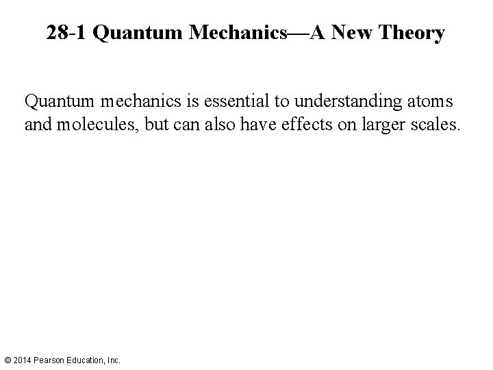 28 -1 Quantum Mechanics—A New Theory Quantum mechanics is essential to understanding atoms and