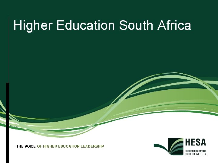 Higher Education South Africa THE VOICE OF HIGHER EDUCATION LEADERSHIP 