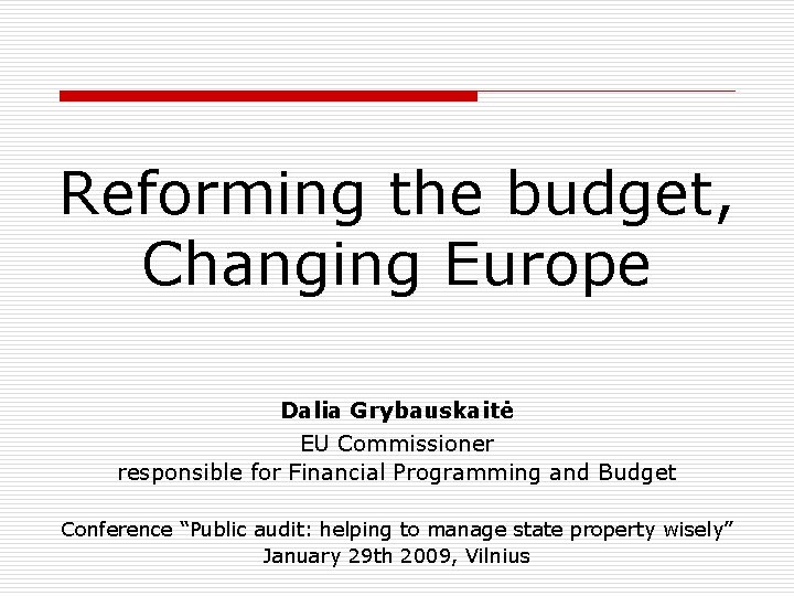 Reforming the budget, Changing Europe Dalia Grybauskaitė EU Commissioner responsible for Financial Programming and