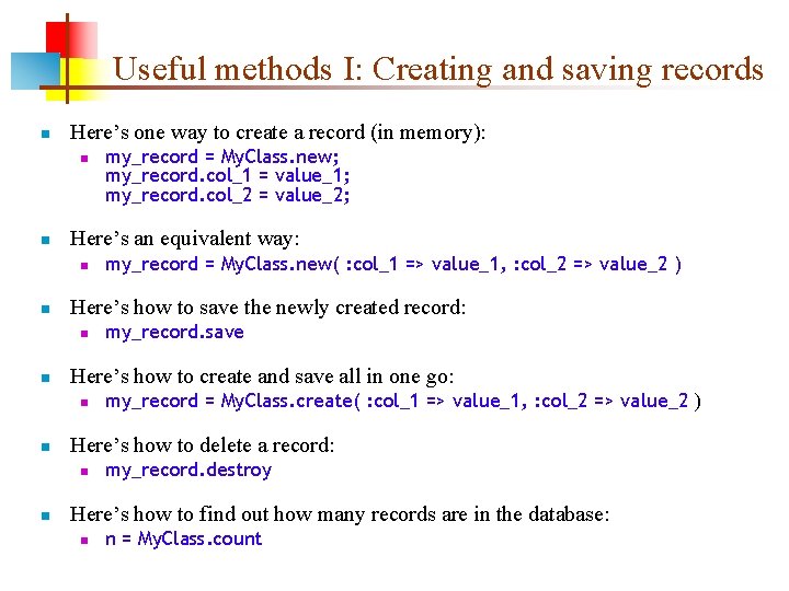 Useful methods I: Creating and saving records n Here’s one way to create a