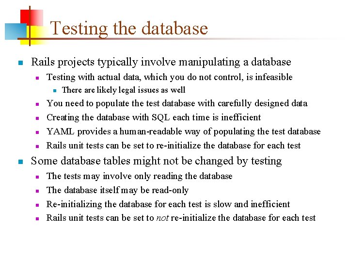 Testing the database n Rails projects typically involve manipulating a database n Testing with