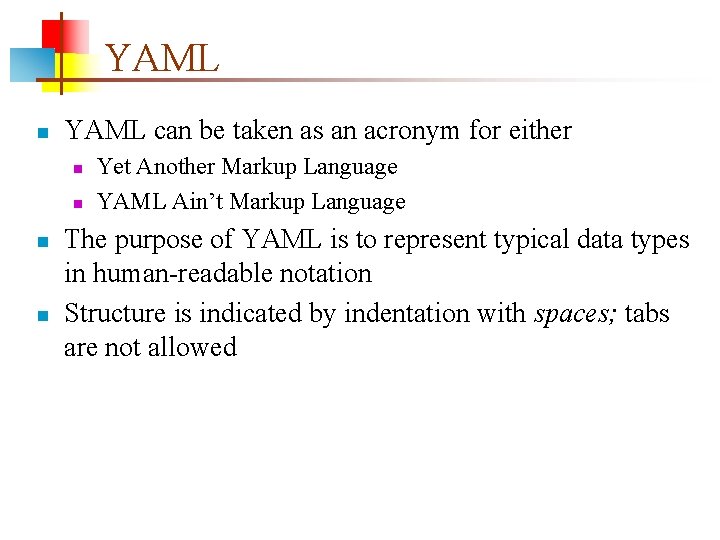 YAML n YAML can be taken as an acronym for either n n Yet