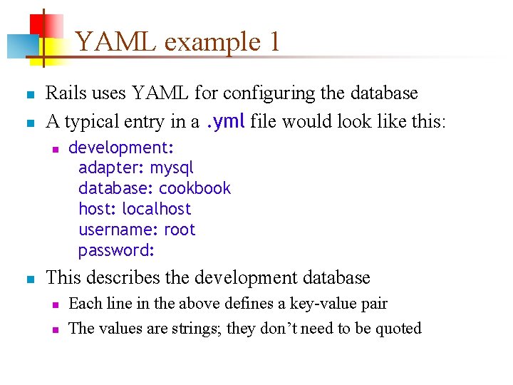 YAML example 1 n n Rails uses YAML for configuring the database A typical
