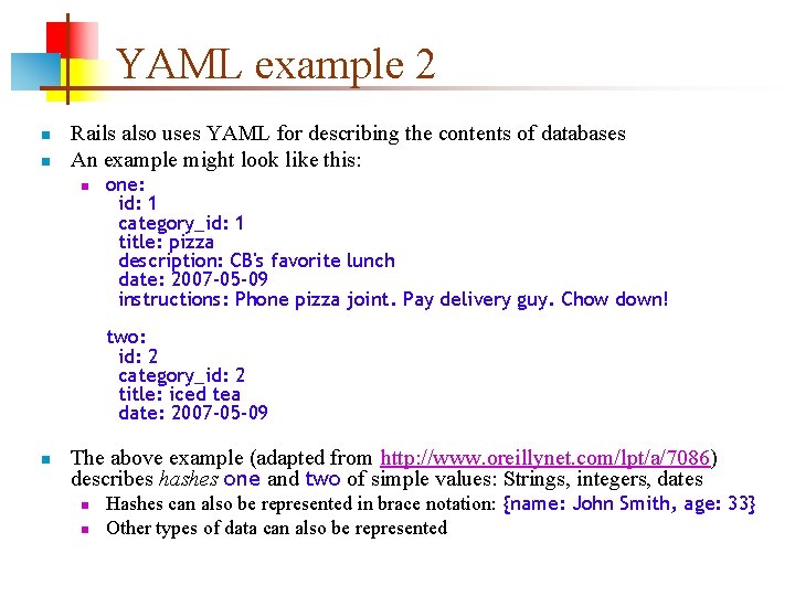 YAML example 2 n n Rails also uses YAML for describing the contents of