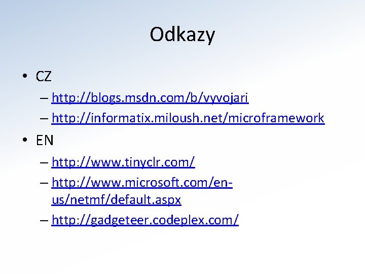 Odkazy • CZ – http: //blogs. msdn. com/b/vyvojari – http: //informatix. miloush. net/microframework •