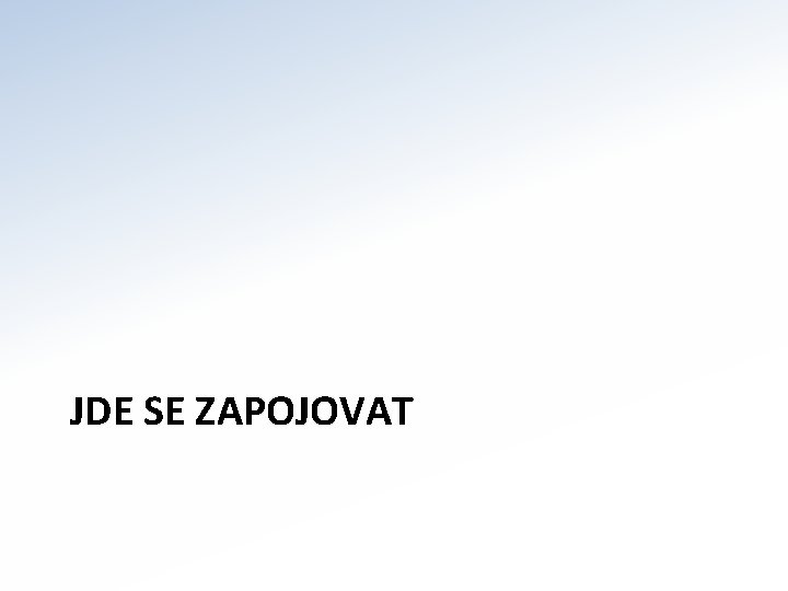 JDE SE ZAPOJOVAT 