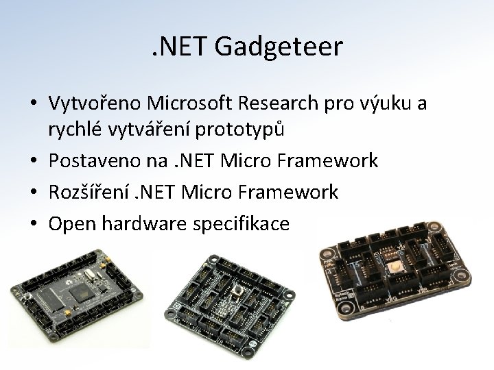 . NET Gadgeteer • Vytvořeno Microsoft Research pro výuku a rychlé vytváření prototypů •