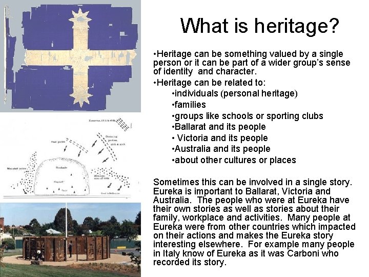 What is heritage? • Heritage can be something valued by a single person or