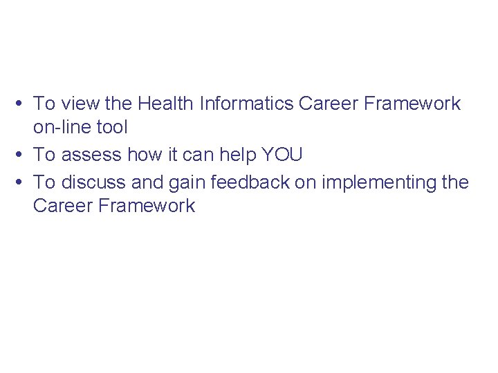 Objectives To view the Health Informatics Career Framework on-line tool To assess how it