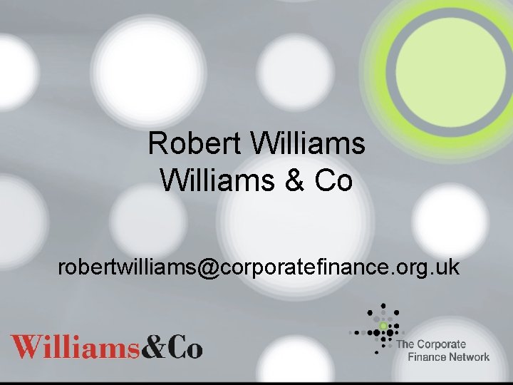Robert Williams & Co robertwilliams@corporatefinance. org. uk 