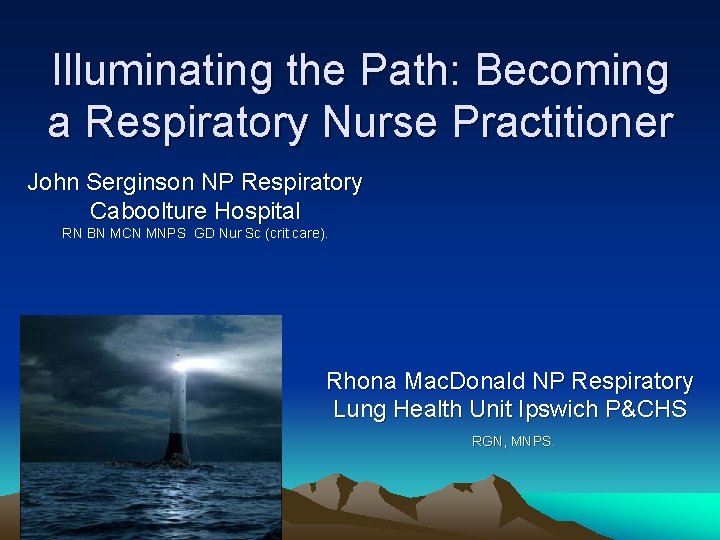 Illuminating the Path: Becoming a Respiratory Nurse Practitioner John Serginson NP Respiratory Caboolture Hospital