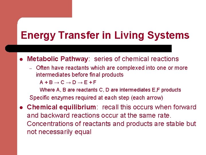 Energy Transfer in Living Systems l Metabolic Pathway: series of chemical reactions – Often