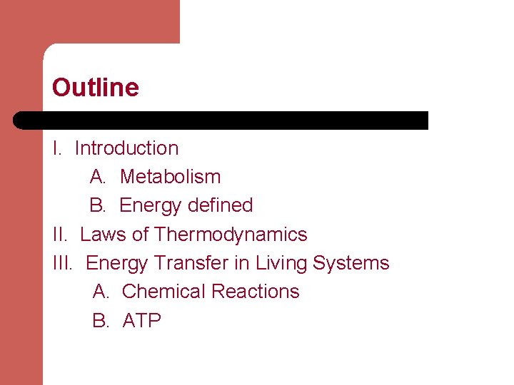 Outline I. Introduction A. Metabolism B. Energy defined II. Laws of Thermodynamics III. Energy