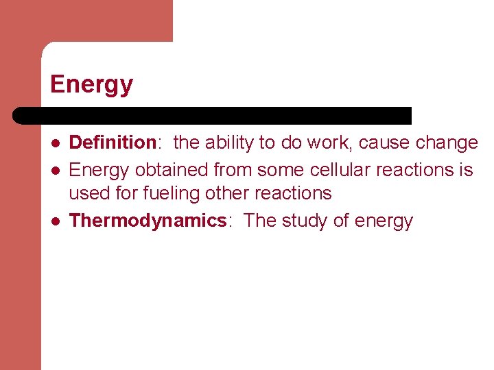 Energy l l l Definition: the ability to do work, cause change Energy obtained