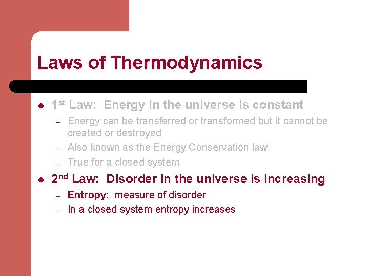 Laws of Thermodynamics l 1 st Law: Energy in the universe is constant –