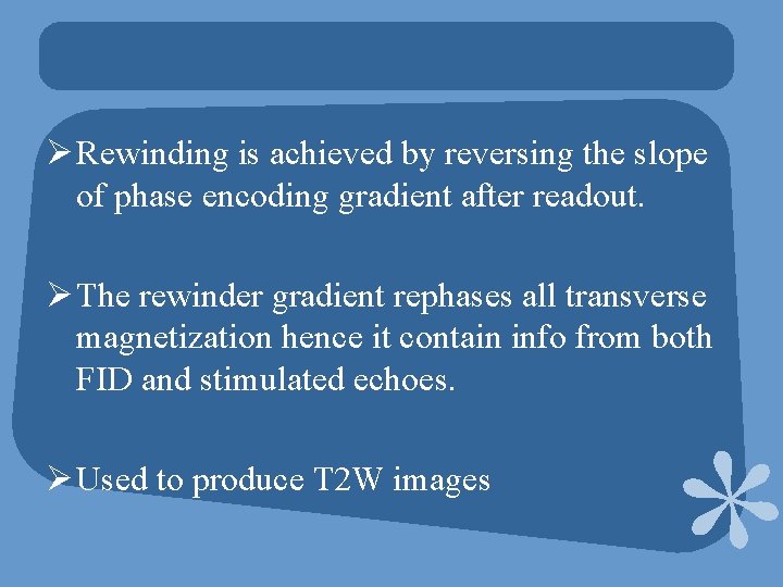 Ø Rewinding is achieved by reversing the slope of phase encoding gradient after readout.