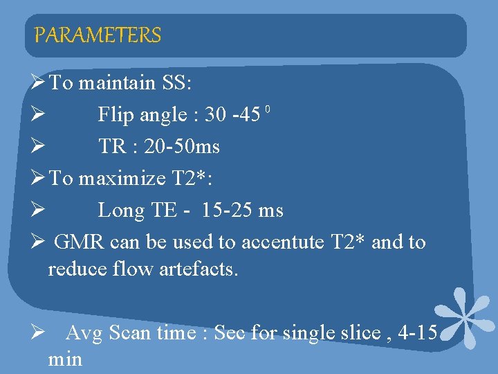 PARAMETERS Ø To maintain SS: Ø Flip angle : 30 -45⁰ Ø TR :