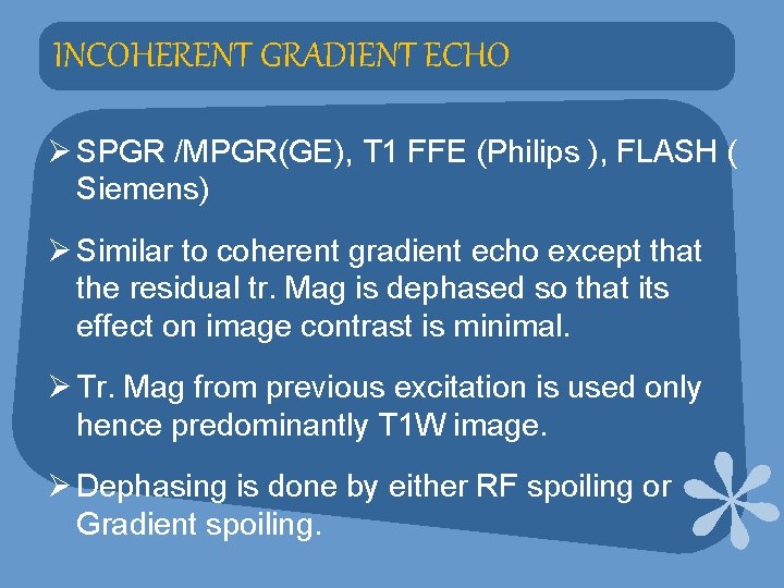 INCOHERENT GRADIENT ECHO Ø SPGR /MPGR(GE), T 1 FFE (Philips ), FLASH ( Siemens)