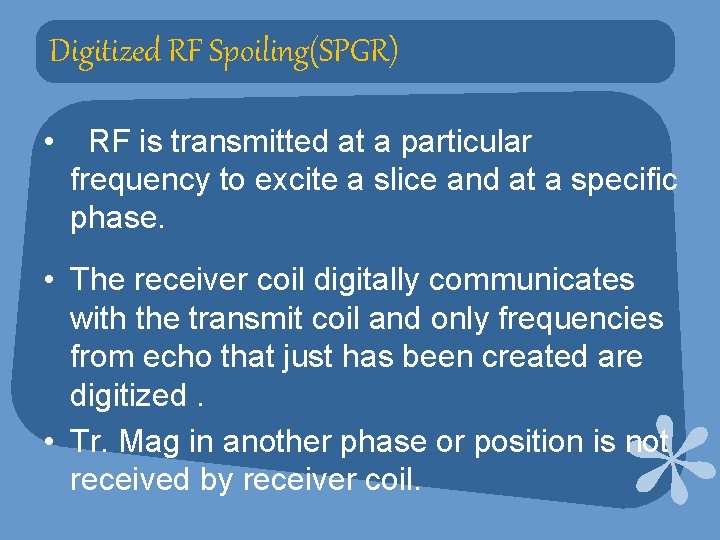 Digitized RF Spoiling(SPGR) • RF is transmitted at a particular frequency to excite a