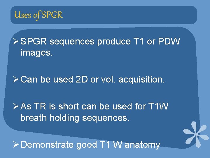 Uses of SPGR Ø SPGR sequences produce T 1 or PDW images. Ø Can