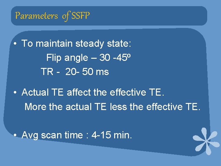 Parameters of SSFP • To maintain steady state: Flip angle – 30 -45⁰ TR