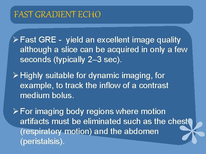 FAST GRADIENT ECHO Ø Fast GRE - yield an excellent image quality although a