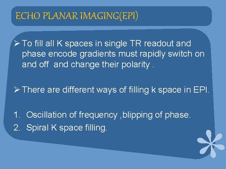 ECHO PLANAR IMAGING(EPI) Ø To fill all K spaces in single TR readout and