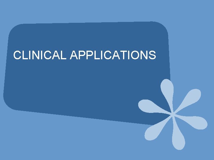 CLINICAL APPLICATIONS 