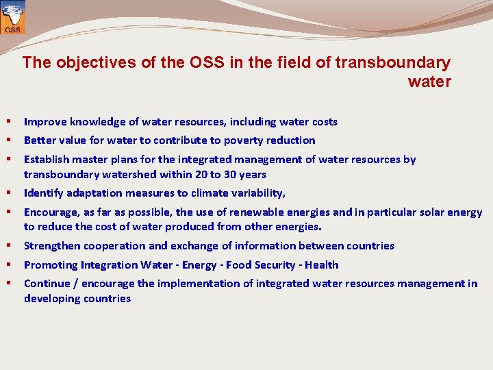 The objectives of the OSS in the field of transboundary water § § §