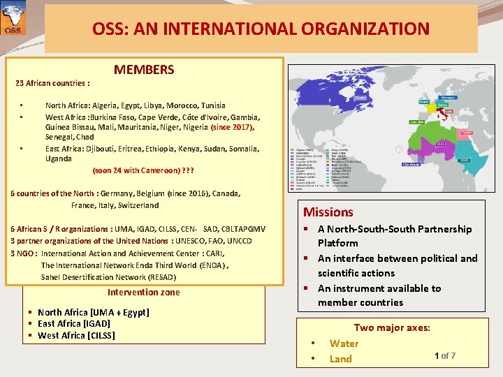 OSS: AN INTERNATIONAL ORGANIZATION MEMBERS 23 African countries : North Africa: Algeria, Egypt, Libya,