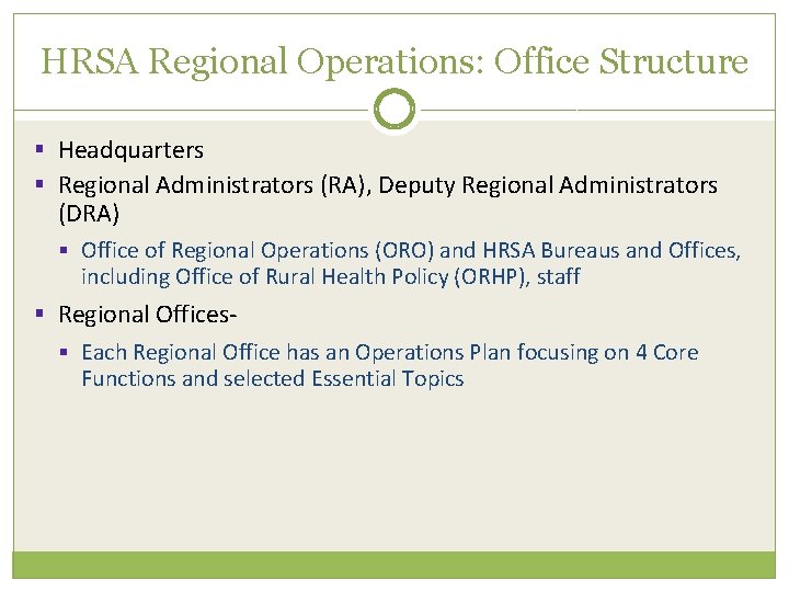 HRSA Regional Operations: Office Structure § Headquarters § Regional Administrators (RA), Deputy Regional Administrators