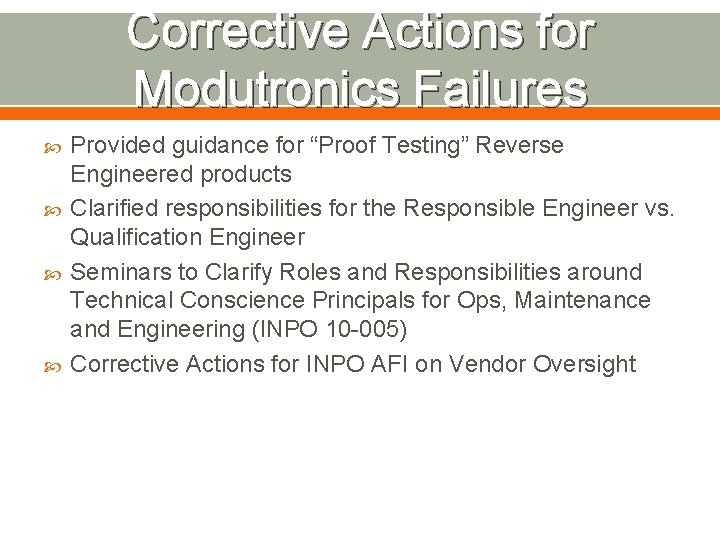 Corrective Actions for Modutronics Failures Provided guidance for “Proof Testing” Reverse Engineered products Clarified